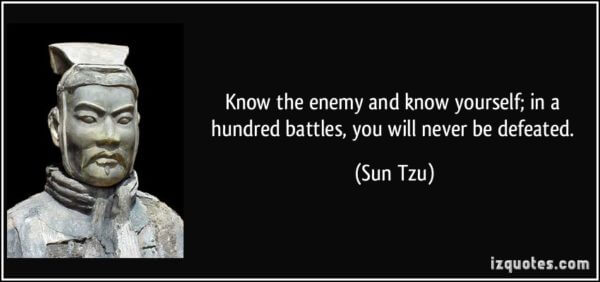 quote-know-the-enemy-and-know-yourself-in-a-hundred-battles-you-will-never-be-defeated-sun-tzu-310915