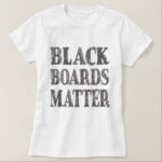black_boards_matter_shirt-r6796d731729c427f86a8d9d021b4e762_jyr60_324