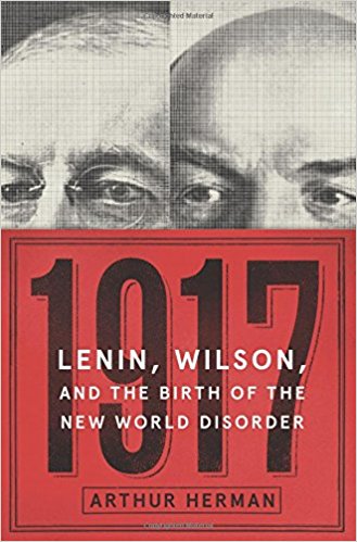 1917: Lenin, Wilson, and the Birth of the New World Disorder