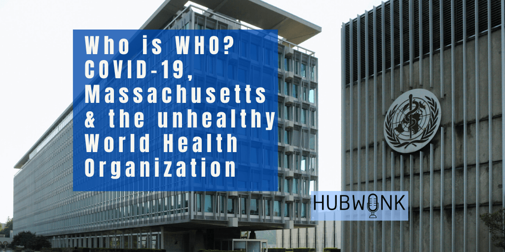 Who Is WHO? COVID-19, Massachusetts, and the unhealthy World Health Organization