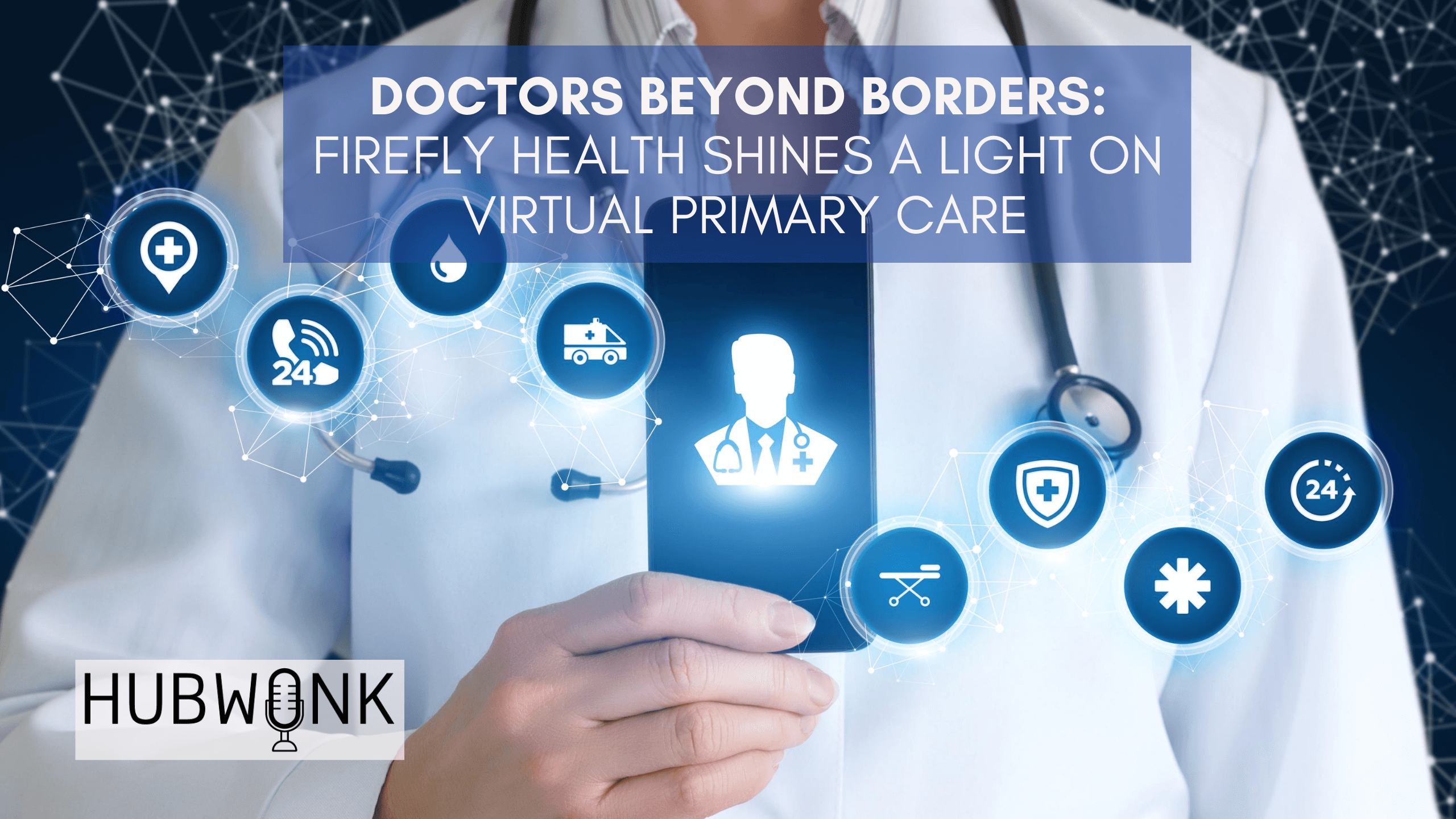 Doctors Beyond Borders: Firefly Health Shines a Light on Virtual Primary Care