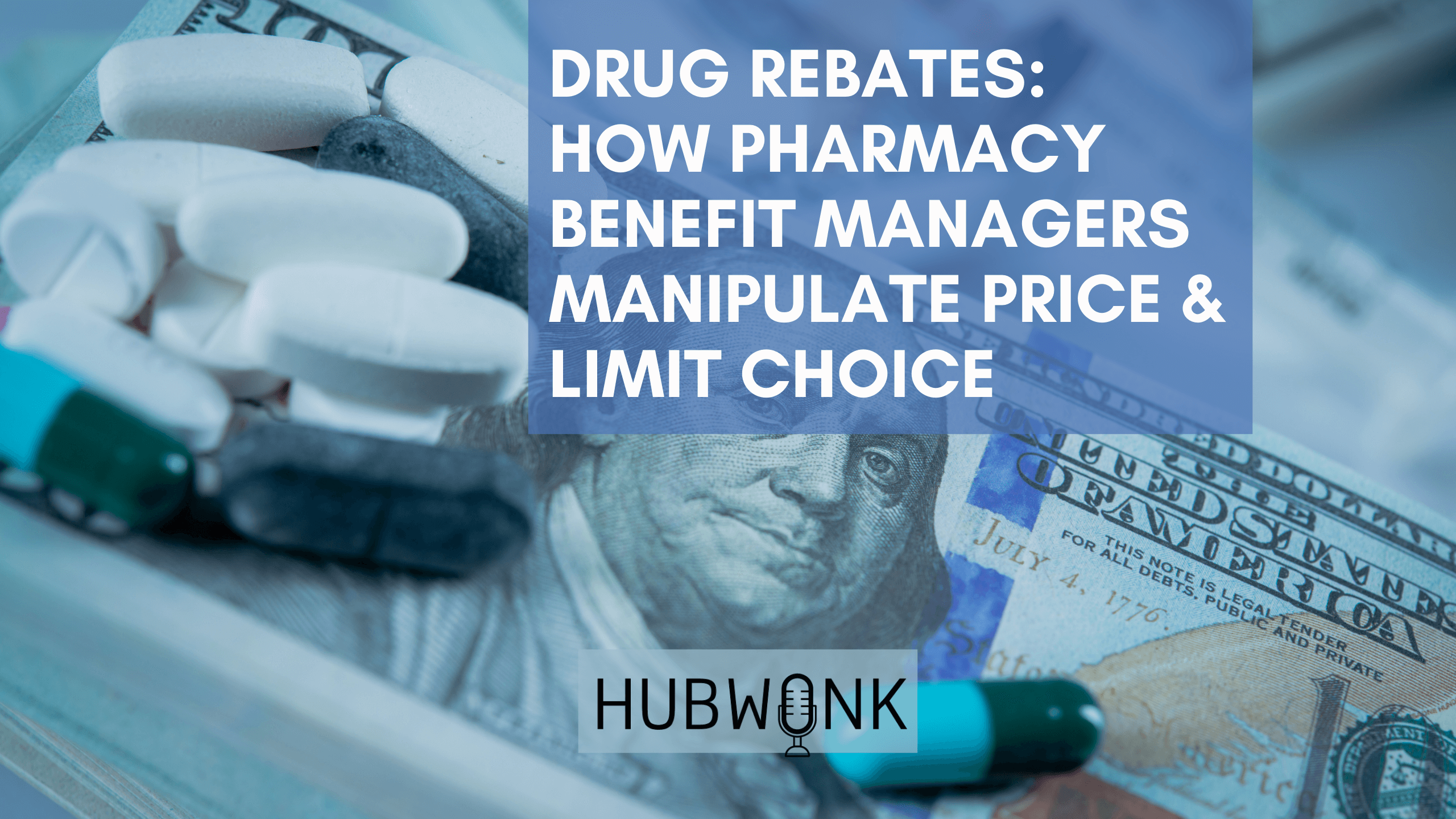Drug Rebates: How Pharmacy Benefit Managers Manipulate Price & Limit Choice