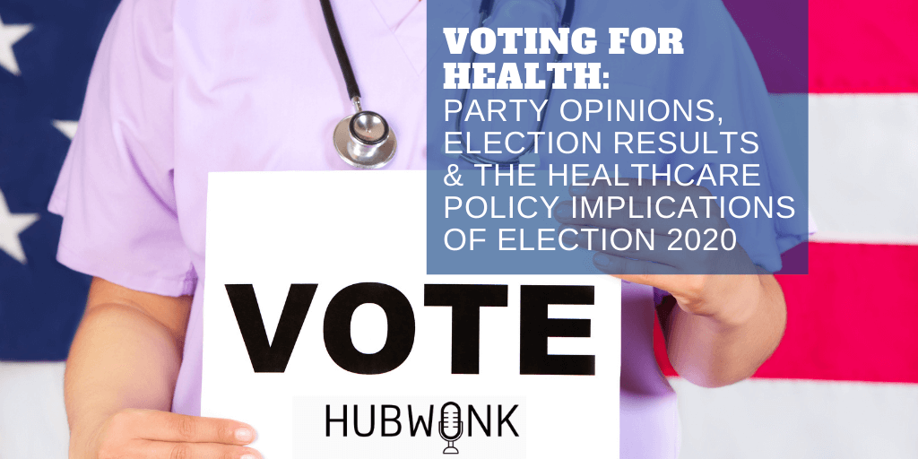 Voting for Health: Party Opinions, Election Results & the Healthcare Policy Implications of Election 2020