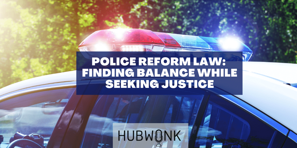 Police Reform Law: Finding Balance While Seeking Justice