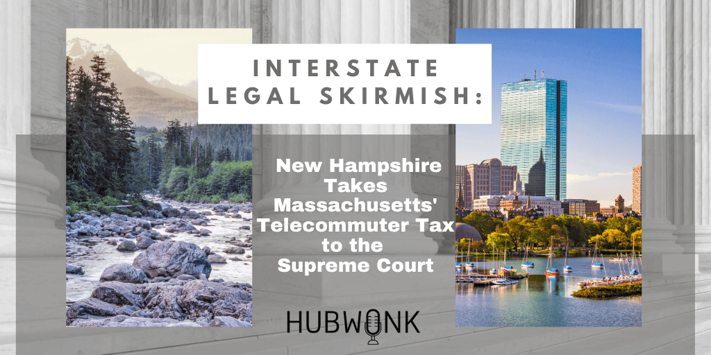 Interstate Legal Skirmish: New Hampshire Takes Massachusetts Telecommuter Tax to the Supreme Court