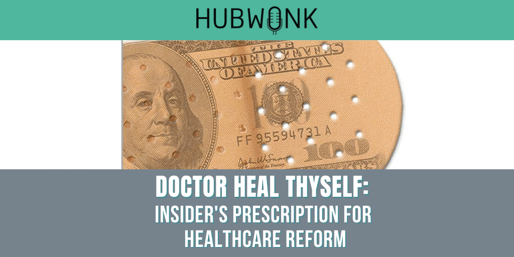 Doctor Heal Thyself: Insider’s Prescription For Healthcare Reform
