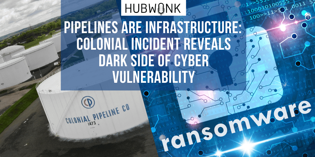 Pipelines Are Infrastructure: Colonial Incident Reveals Dark Side of Cyber Vulnerability