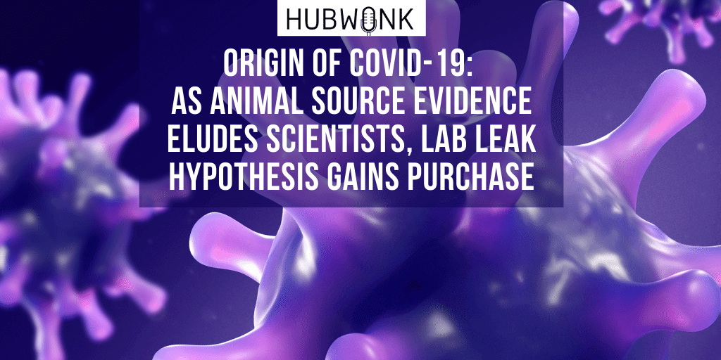 Origin of COVID-19: As Animal Source Evidence Eludes Scientists, Lab Leak Hypothesis Gains Purchase