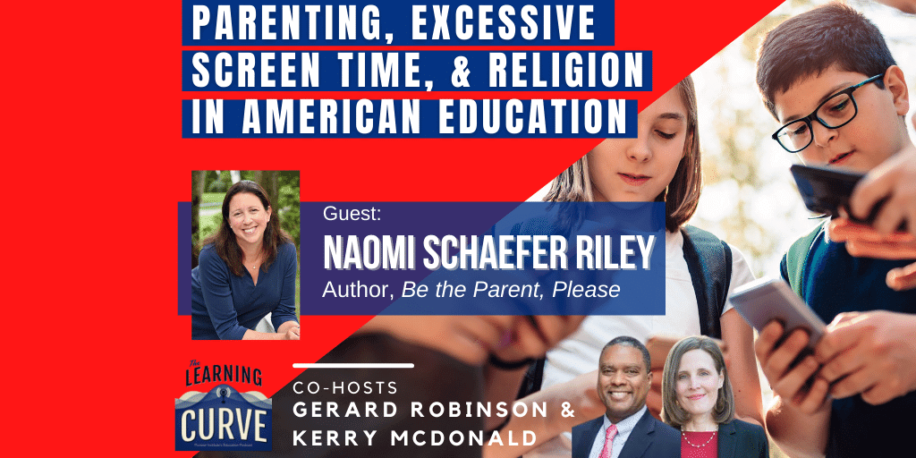 AEI’s Naomi Schaefer Riley on Parenting, Excessive Screen Time, & Religion in American Education